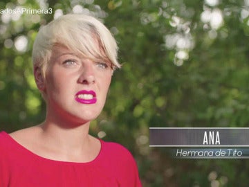 Ana, hermana de Tito: "Cristina no me gusta nada para mi hermano, que se separen. Tiene ojos de besugo"