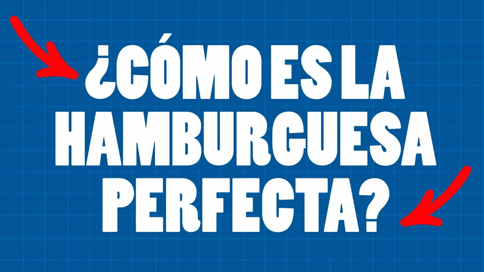¿Cómo es la hamburguesa perfecta?