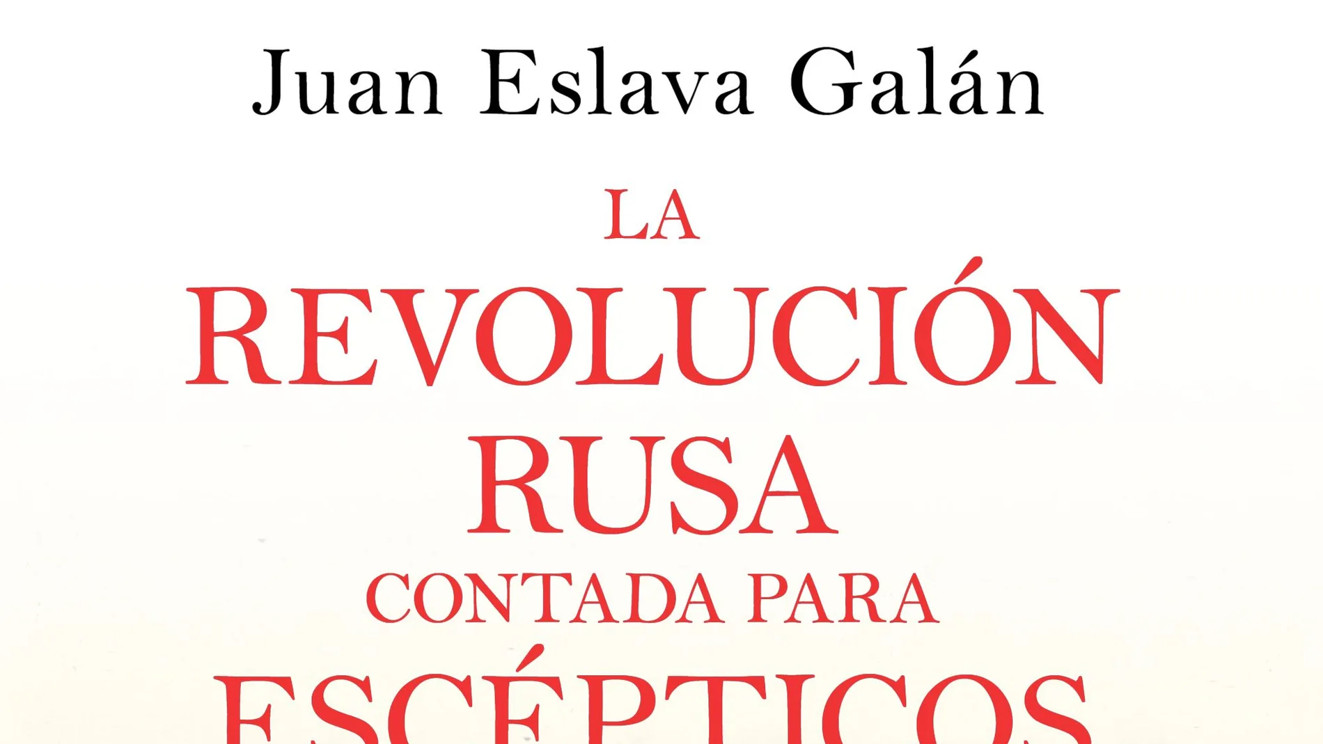 La Revolución Rusa contada para escépticos La Revolución Rusa contada para escépticos
