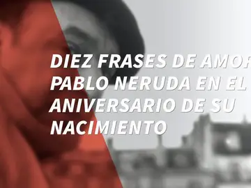 Diez frases de amor de Pablo Neruda Diez frases de amor de Pablo Neruda