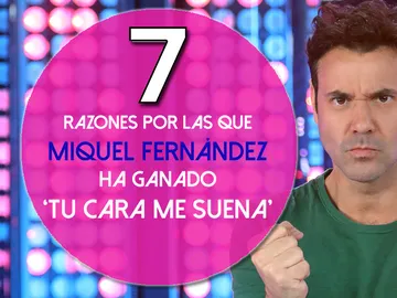 Las siete razones por las que Miquel Fernández ha ganador la sexta edición de 'Tu cara me suena' Las siete razones por las que Miquel Fernández ha ganador la sexta edición de 'Tu cara me suena'
