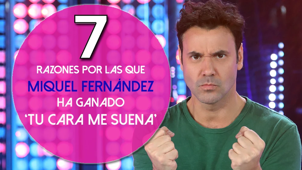 Las siete razones por las que Miquel Fernández ha ganador la sexta edición de 'Tu cara me suena' Las siete razones por las que Miquel Fernández ha ganador la sexta edición de 'Tu cara me suena'