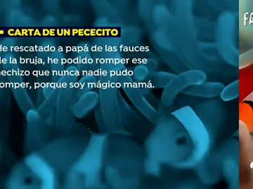 "Carta de un pececito: He rescatado a papá de las fauces de la bruja, he podido romper ese hechizo" "Carta de un pececito: He rescatado a papá de las fauces de la bruja, he podido romper ese hechizo"