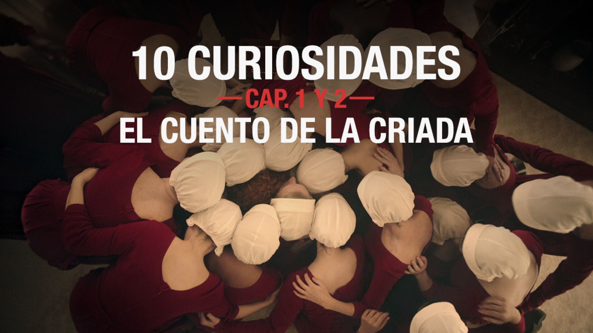 Las 10 curiosidades sobre los dos primeros cap&iacute;tulos de 'El cuento de la criada'