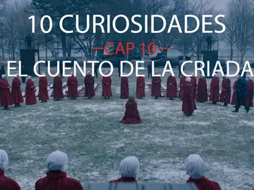 Las 10 curiosidades del capítulo 10 de 'El cuento de la criada' Las 10 curiosidades del capítulo 10 de 'El cuento de la criada'