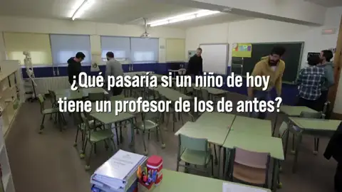 ¿Qué pasaría si un niño de hoy tuviera un profesor de los de antes? ¿Qué pasaría si un niño de hoy tuviera un profesor de los de antes?