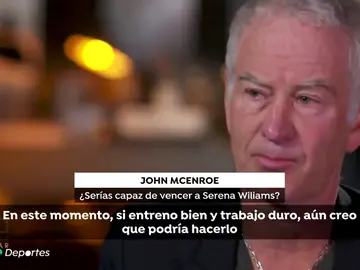 John McEnroe, a sus casi 60 años: "Todavía puedo ganar a Serena Williams" John McEnroe, a sus casi 60 años: "Todavía puedo ganar a Serena Williams"