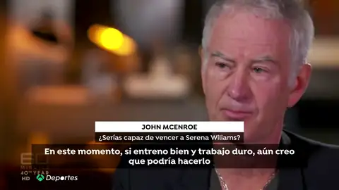 John McEnroe, a sus casi 60 años: "Todavía puedo ganar a Serena Williams" John McEnroe, a sus casi 60 años: "Todavía puedo ganar a Serena Williams"