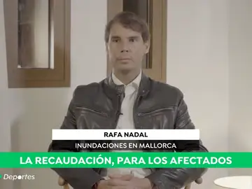Nadal no se olvida de los damnificados de las lluvias: "Lo más importante no se puede recuperar" Nadal no se olvida de los damnificados de las lluvias: "Lo más importante no se puede recuperar"