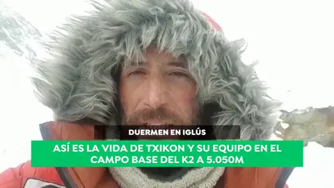 Así es la vida de Alex Txikon y su equipo en el campo base del K2 Así es la vida de Alex Txikon y su equipo en el campo base del K2