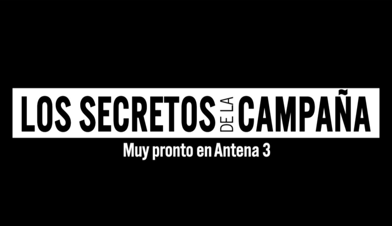 'Los secretos de campaña', el nuevo especial informativo de Antena 3 Noticias 'Los secretos de campaña', el nuevo especial informativo de Antena 3 Noticias