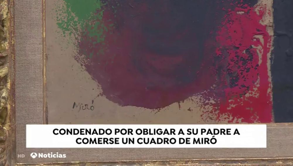 Condenado a 10 años de cárcel por obligar a su padre se comiera un cuadro de Miró y por agredir a su madre