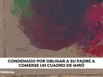 Condenado a 10 años de cárcel por obligar a su padre se comiera un cuadro de Miró y por agredir a su madre