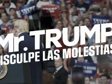 Mr Trump: disculpe las molestias