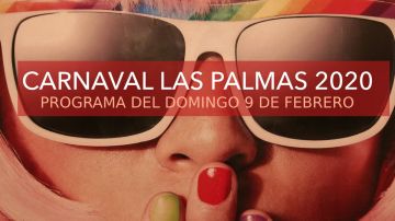 Carnaval de Las Palmas 2020: Programa de hoy domingo 9 de febrero
