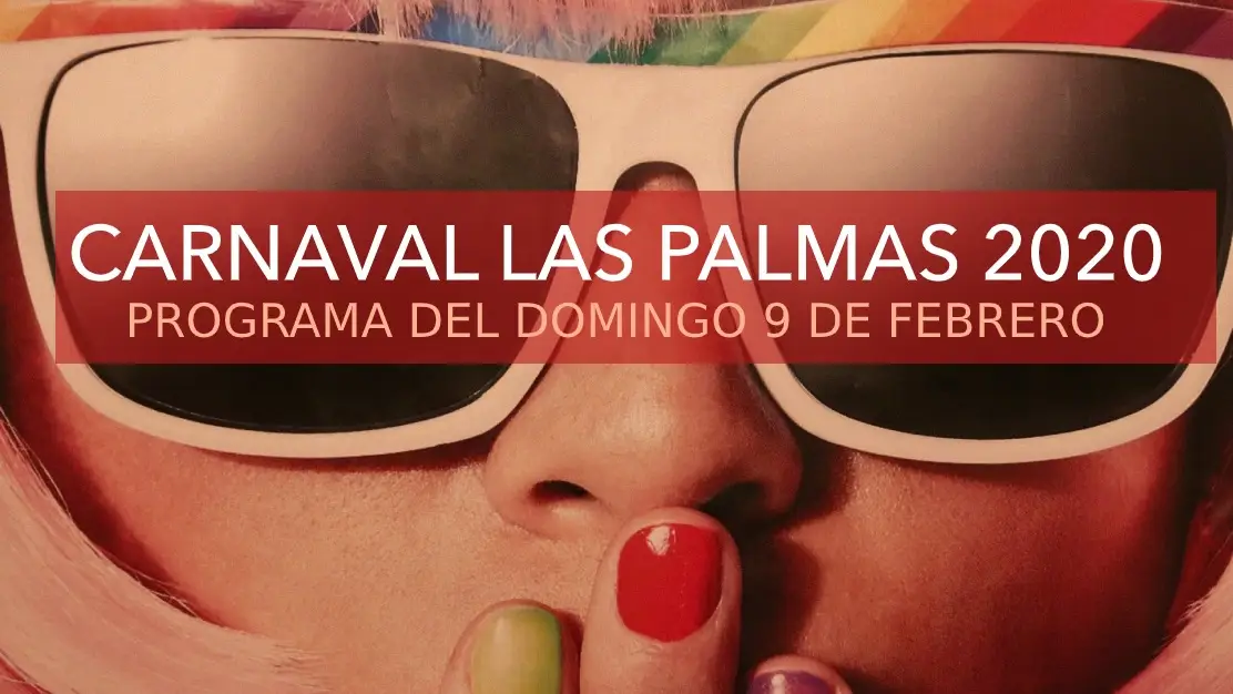 Carnaval de Las Palmas 2020: Programa de hoy domingo 9 de febrero Carnaval de Las Palmas 2020