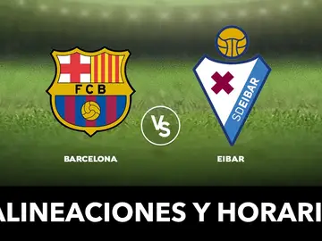 Barcelona - Eibar: Alineaciones y dónde ver el partido de Liga Santander en directo Barcelona - Eibar: Alineaciones y dónde ver el partido de Liga Santander en directo