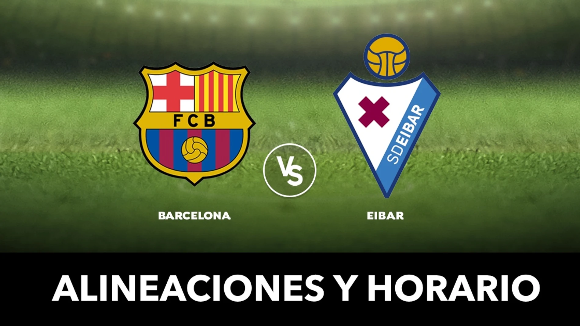 Barcelona - Eibar: Alineaciones y dónde ver el partido de Liga Santander en directo Barcelona - Eibar: Alineaciones y dónde ver el partido de Liga Santander en directo
