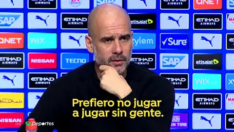 Guardiola: "Sin gente en los estadios prefiero no jugar" Guardiola: "Sin gente en los estadios prefiero no jugar"