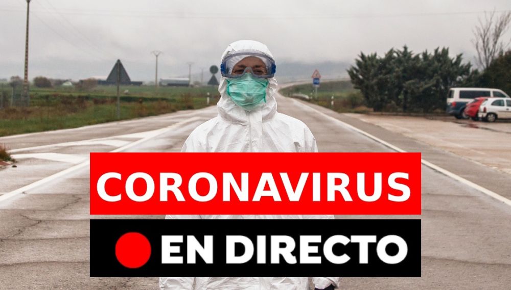 Coronavirus España: Última hora y noticias hoy, en directo