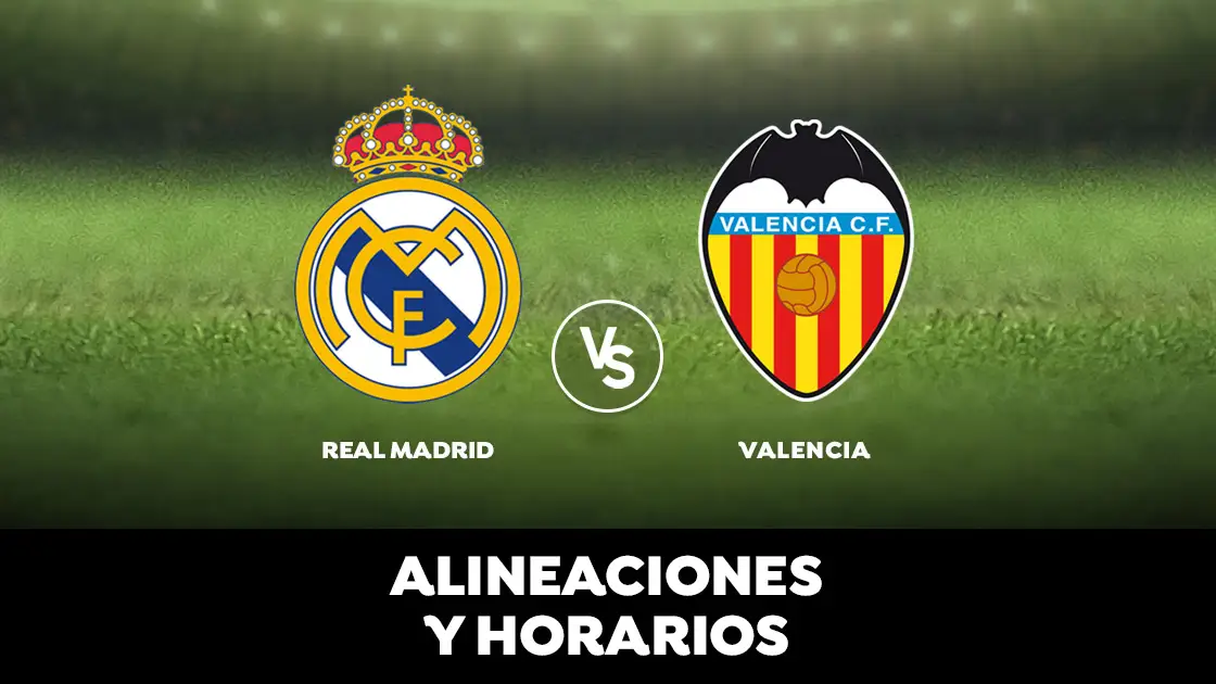 Real Madrid vs Valencia: horarios y alineaciones