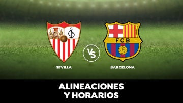  Sevilla - Barcelona: Horario, alineaciones y dónde ver el partido en directo | Liga Santander