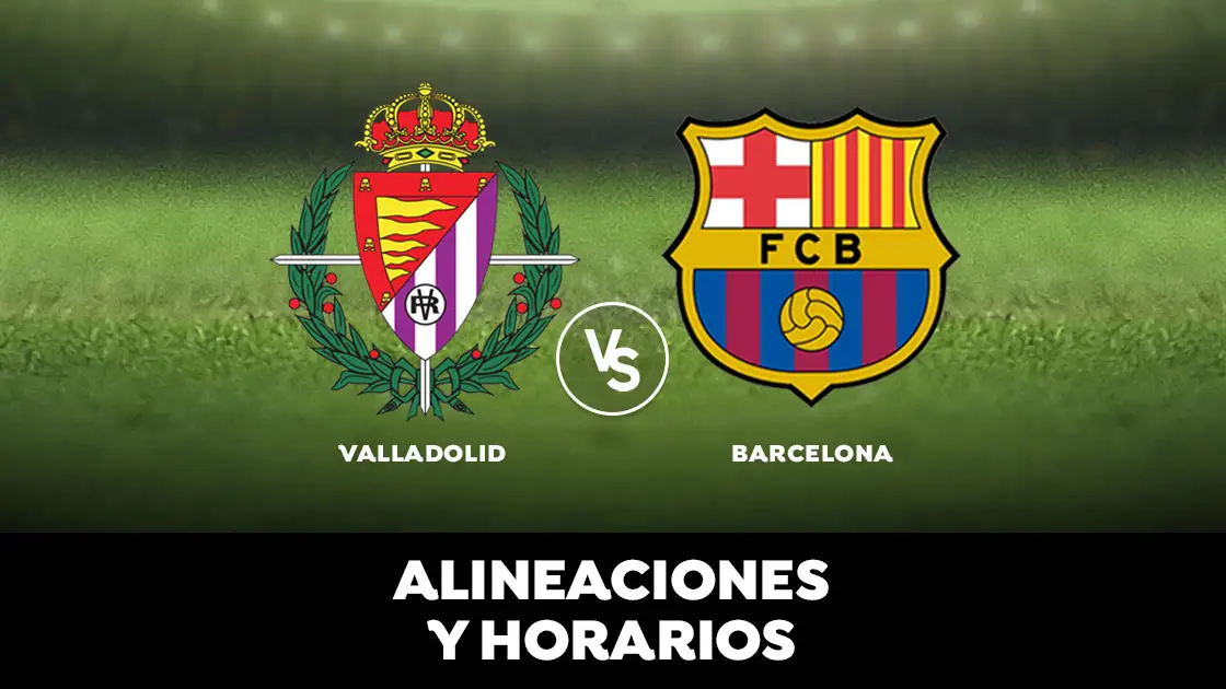 Valladolid - Barcelona: alineaciones y horarios