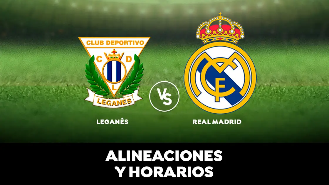 Legan&eacute;s - Real Madrid: Horario, alineaciones y d&oacute;nde ver el partido de la Liga Santander en directo