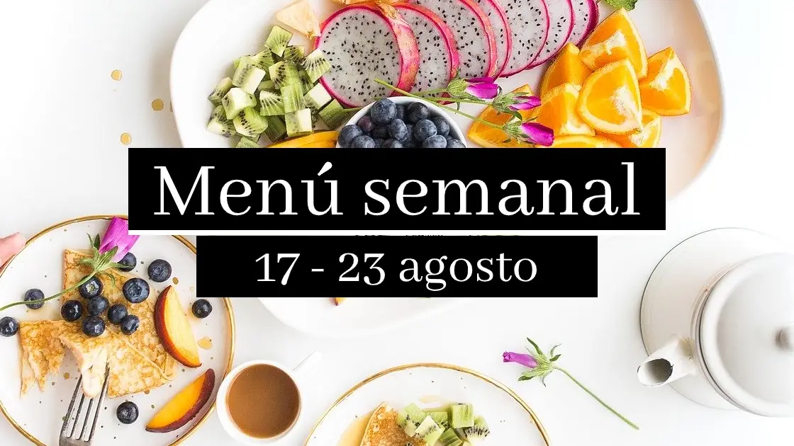 Menú semanal saludable 2020: Semana del 17 al 23 de agosto Menú semanal saludable 2020: Semana del 17 al 23 de agosto