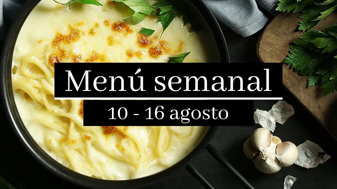 Menú semanal saludable 2020: Semana del 10 al 16 de agosto Menú semanal saludable 2020: Semana del 10 al 16 de agosto