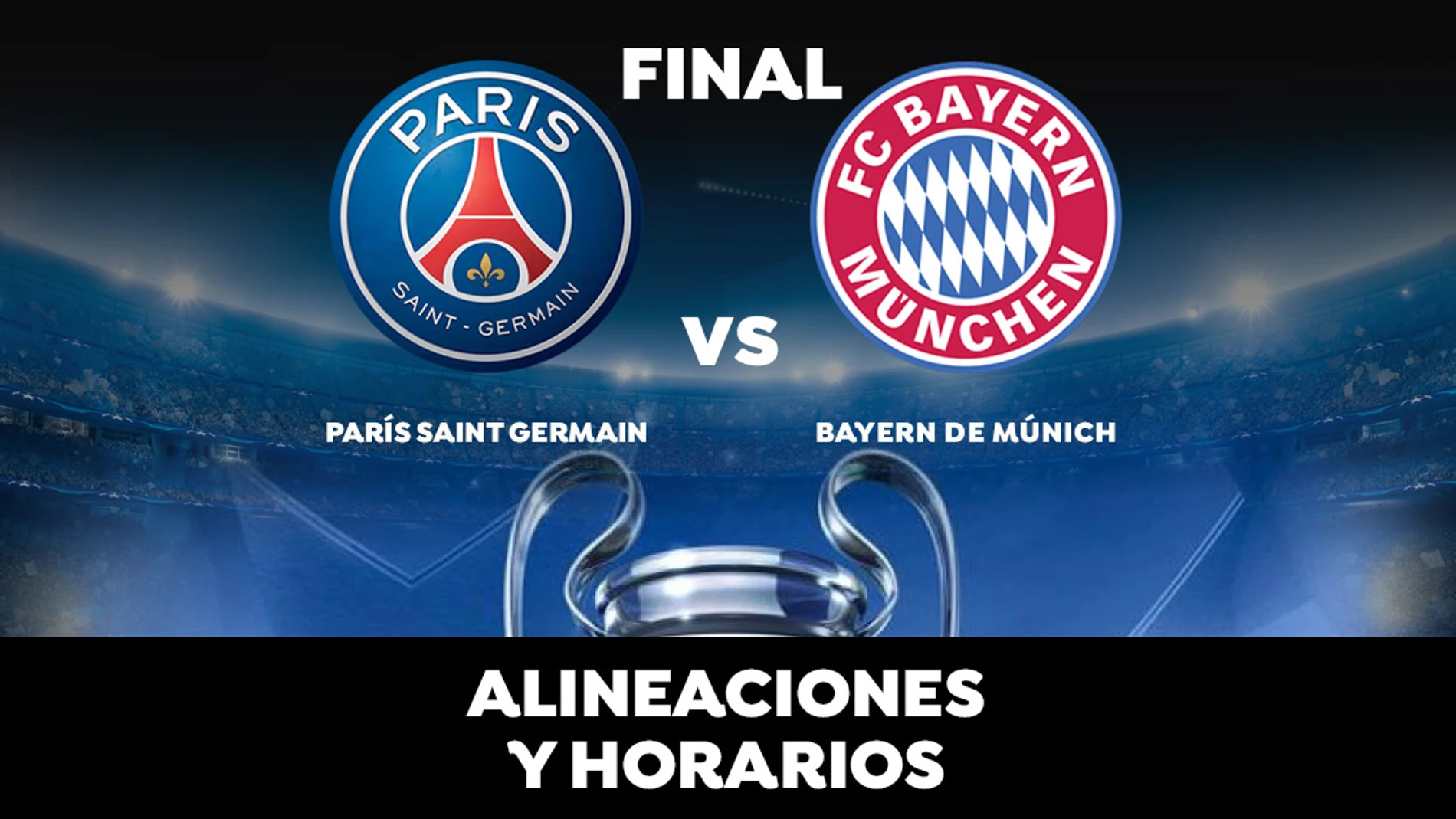 Horario y alineaciones del PSG vs Bayern, final de la Champions Horario y alineaciones del PSG vs Bayern, final de la Champions