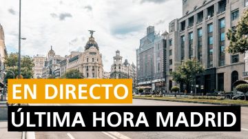 Madrid última hora: Últimas noticias de hoy, en directo