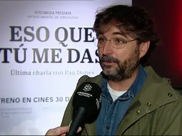 Jordi Évole, sobre su última charla con Pau Dones en 'Eso que tú me das': "Puede ayudar a mucha gente que pasa un mal momento" Jordi Évole, sobre su última charla con Pau Dones en 'Eso que tú me das': "Puede ayudar a mucha gente que pasa un mal momento"