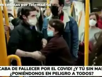 Pelea en el Metro de Madrid por no llevar mascarilla: "Se ha muerto un tío mío por el Covid. ¡Tú, respeta! No viajas tú solo" Pelea en el Metro de Madrid por no llevar mascarilla: "Se ha muerto un tío mío por el Covid. ¡Tú, respeta! No viajas tú solo"