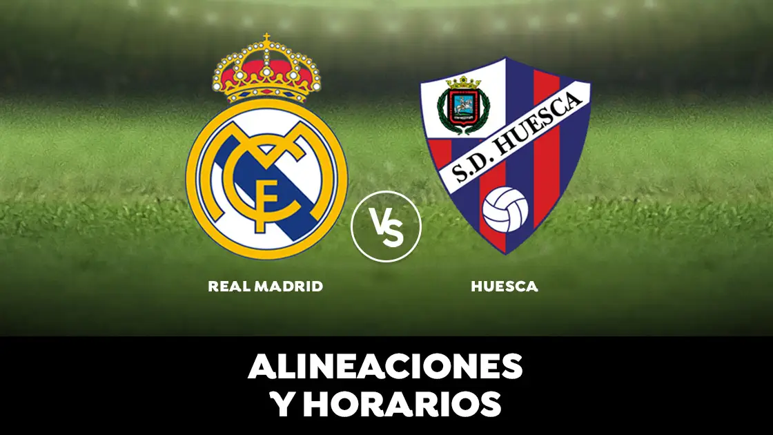 Real Madrid - Huesca, alineaciones, horario y donde ver el partido