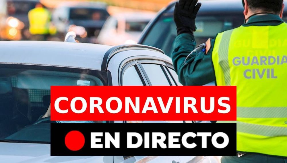 Últimas noticias del coronavirus en España: cierre perimetral, estado de alarma y toque de queda, en directo