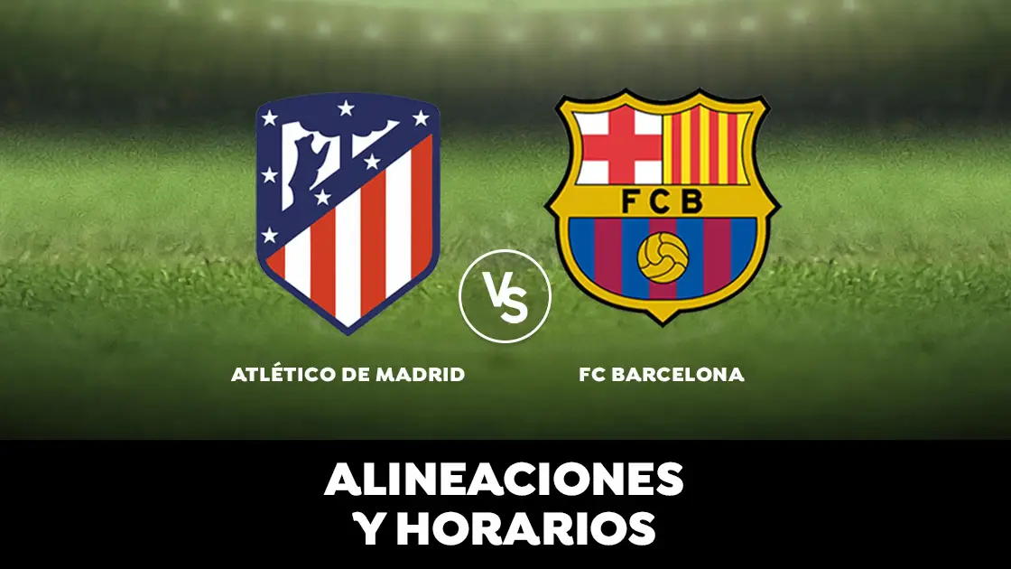 Atlético de Madrid - Barcelona: Alineaciones, horario y dónde ver el partido de Liga Santander en directo Atlético de Madrid - Barcelona: Horario, alineaciones y dónde ver el partido