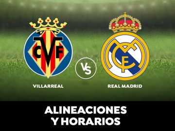 Villarreal - Real Madrid: Alineaciones, horario y dónde ver el partido de Liga Santander en directo 