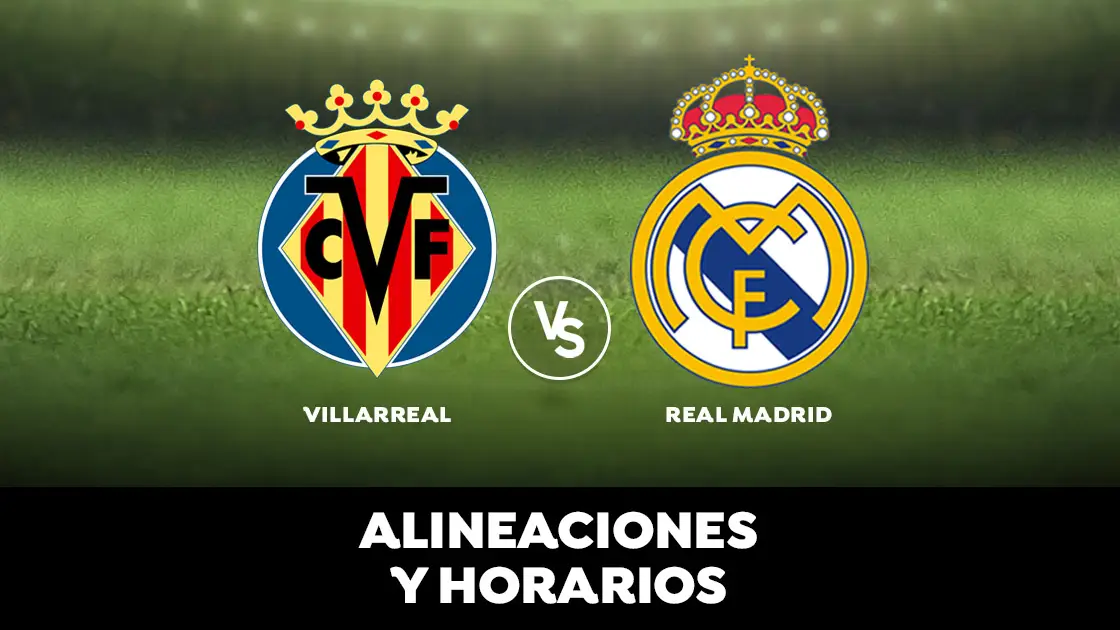 Villarreal - Real Madrid: Alineaciones, horario y dónde ver el partido de Liga Santander en directo Villarreal - Real Madrid: Horario, alineaciones y dónde ver el partido