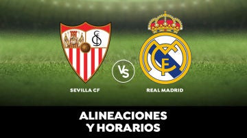 Sevilla - Real Madrid: Horario, alineaciones y dónde ver el partido
