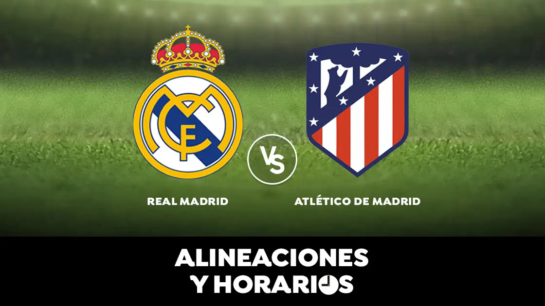Real Madrid - Atl&eacute;tico de Madrid: Horario, alineaciones y d&oacute;nde ver el partido en directo | Liga Santander 