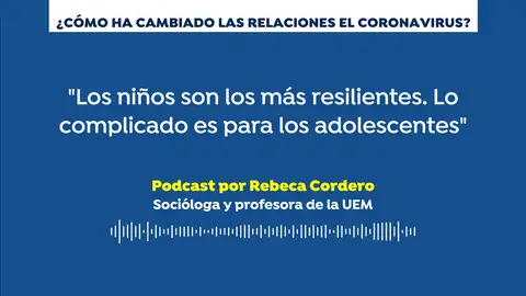 Podcast: “Durante la pandemia de coronavirus hay relaciones que se han roto pero otras se han vuelto a acercar” Podcast: “Durante la pandemia de coronavirus hay relaciones que se han roto pero otras se han vuelto a acercar”