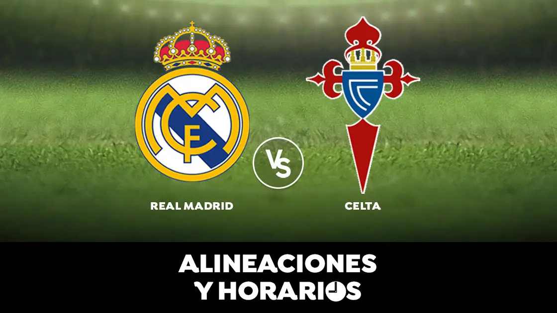  Real Madrid - Celta de Vigo: Horario, alineaciones y d&oacute;nde ver el partido en directo | Liga Santander