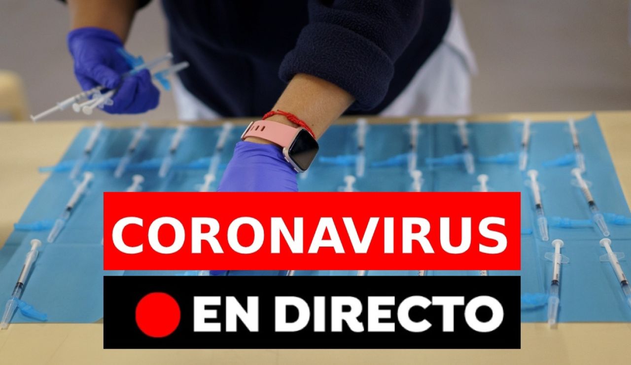 Coronavirus España: Datos hoy, vacuna, restricciones y última hora, en directo