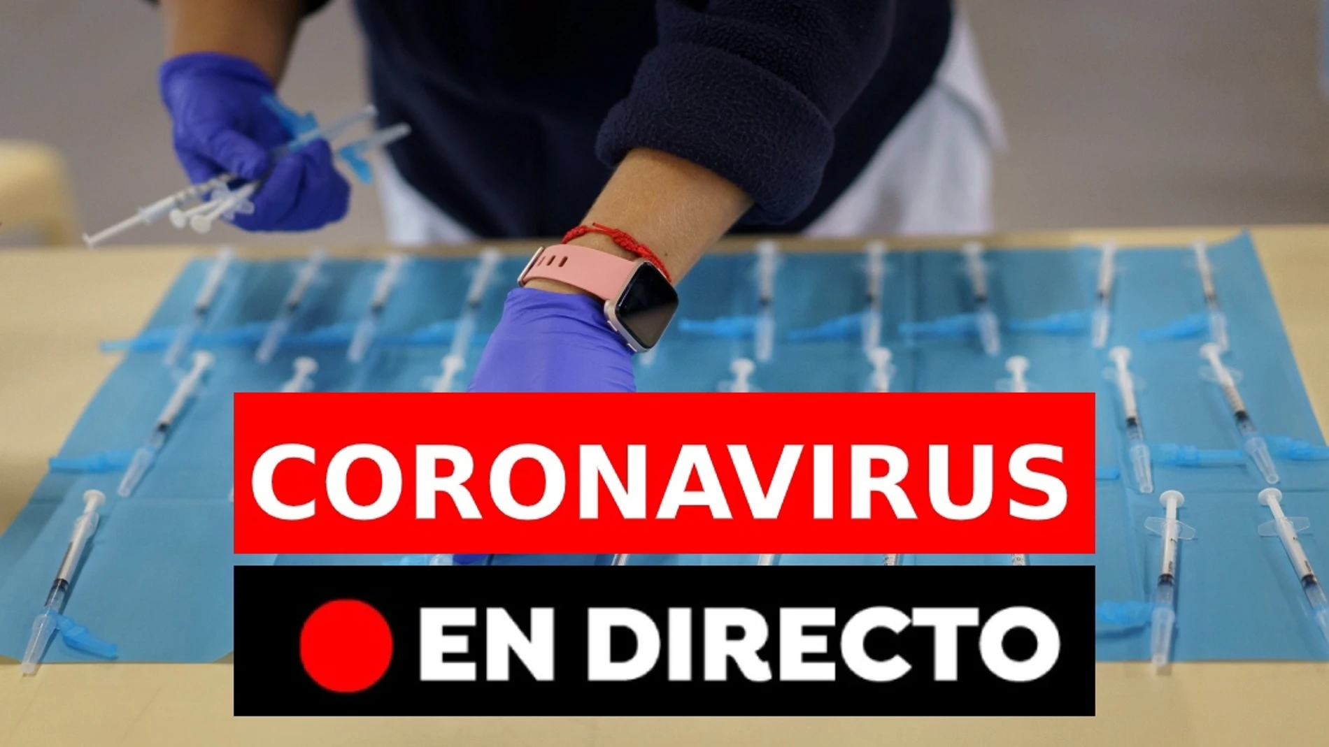 Coronavirus España: Datos hoy, vacuna, restricciones y última hora, en directo Coronavirus España: Datos hoy, vacuna, restricciones y última hora, en directo
