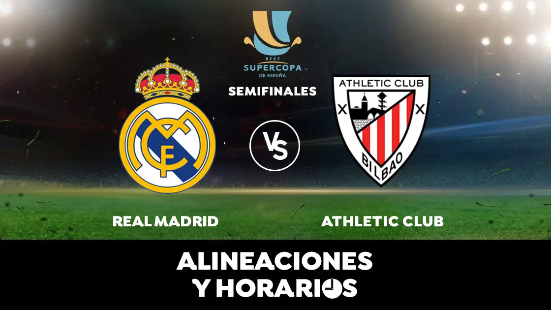 Real Madrid - Athletic Club: Horario, alineaciones y d&oacute;nde ver la semifinal de Supercopa de Espa&ntilde;a