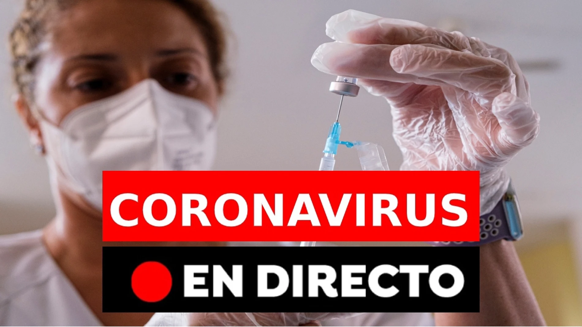 Coronavirus en España hoy: Datos, vacuna del covid y noticias de última hora, en directo Coronavirus en España hoy: Datos, vacuna del covid y noticias de última hora, en directo