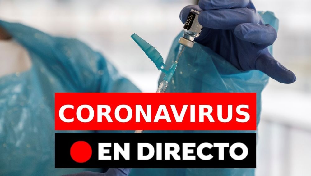 Coronavirus España: Última hora en directo de la pandemia de COVID-19