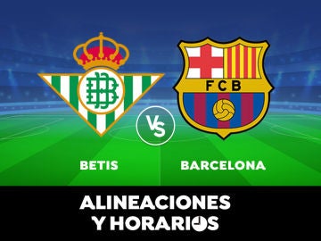Betis - Barcelona: Horario, alineaciones y dónde ver el partido de Liga Santander en directo 