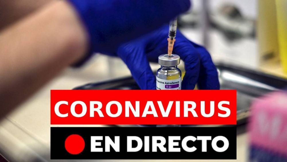 Coronavirus hoy: Vacuna de AstraZeneca, restricciones, toque de queda en España y últimas noticias, en directo